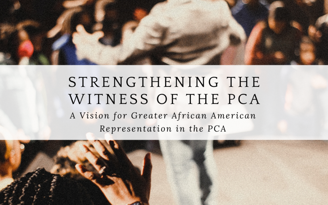 Strengthening the Witness of the PCA: A Vision for Greater African American Representation in the PCA