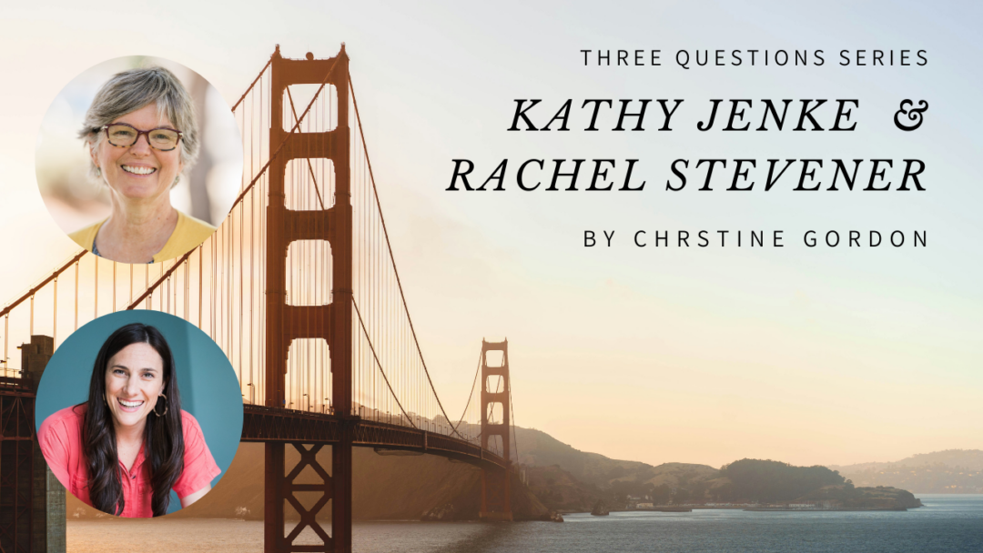 Three Questions Series: Kathy Jenke and Rachel Stevener