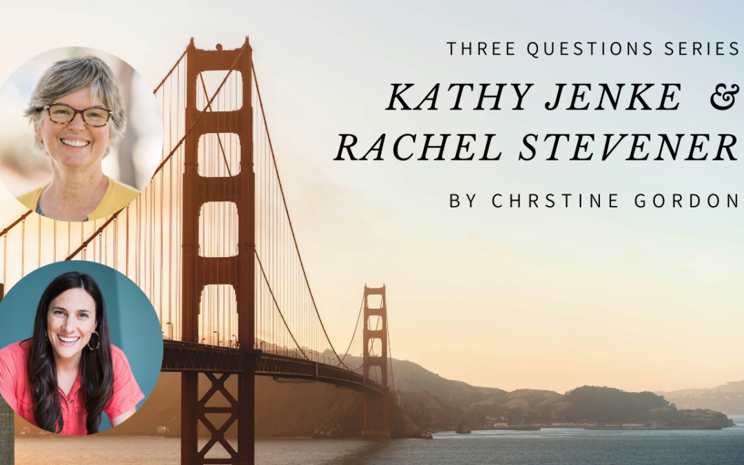 Three Questions Series: Kathy Jenke and Rachel Stevener