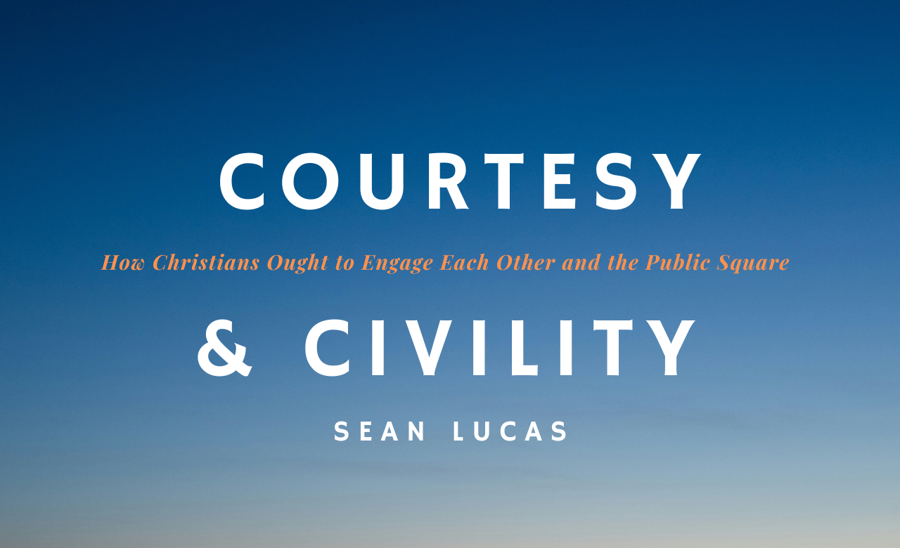 Courtesy and Civility: How Christians Ought to Engage Each Other and the Public Square