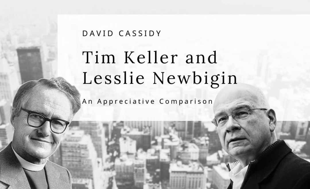 Tim Keller and Lesslie Newbigin—An Appreciative Comparison