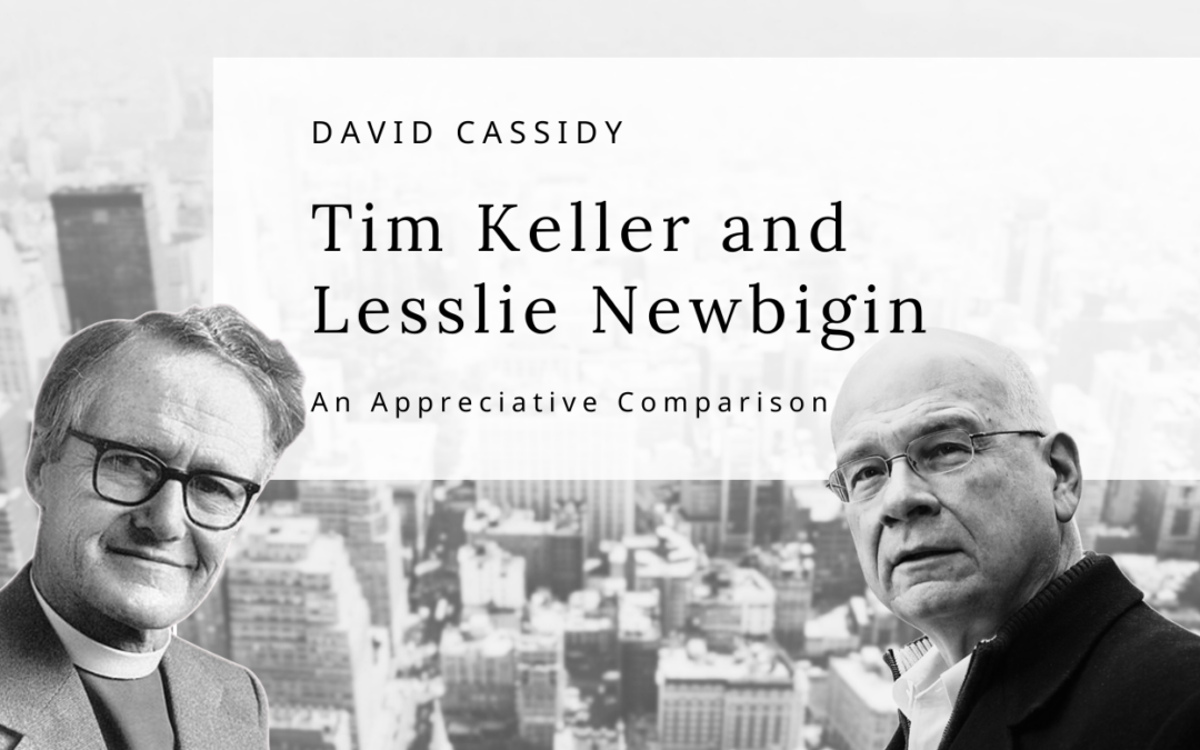 Tim Keller and Lesslie Newbigin—An Appreciative Comparison