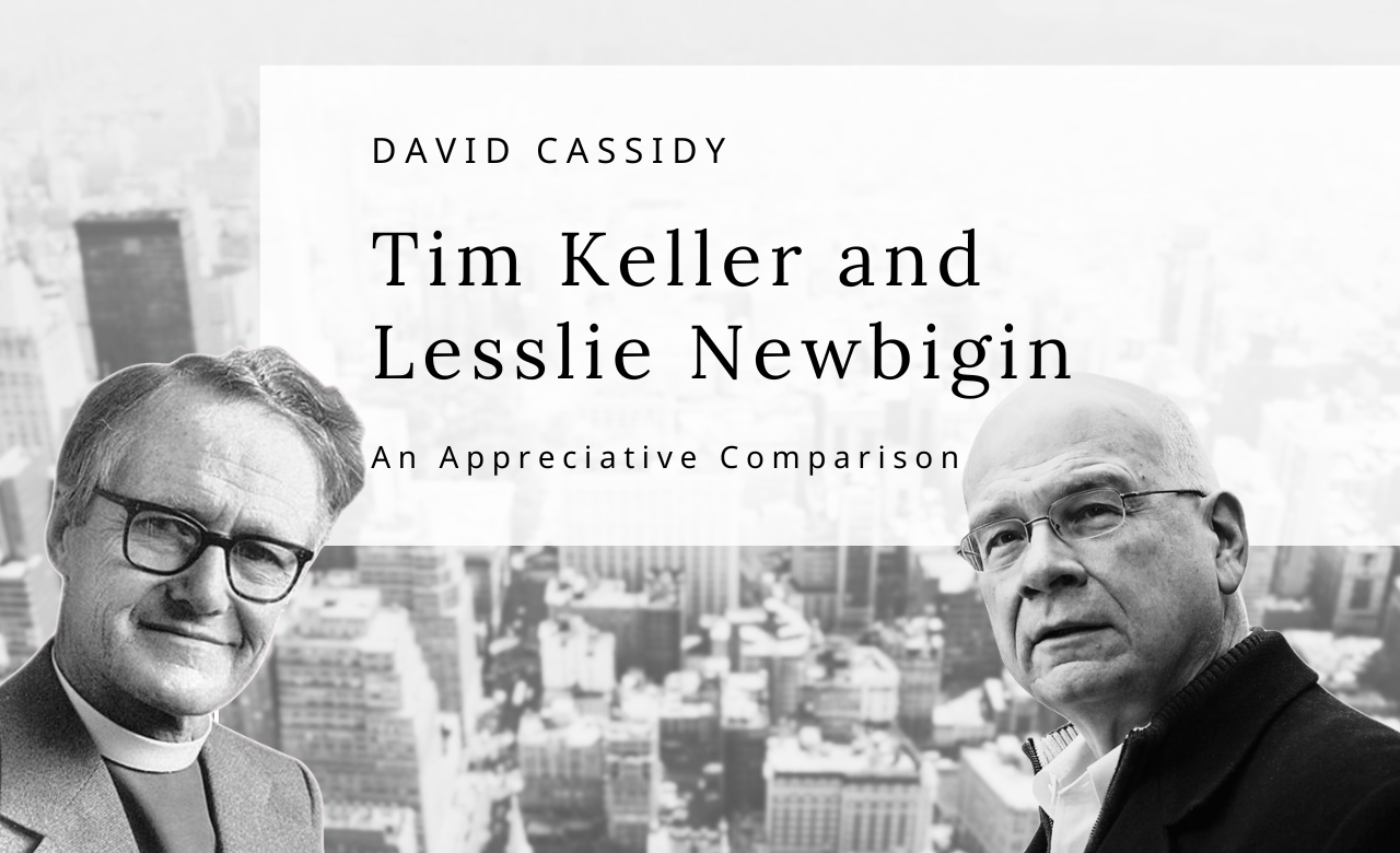 Tim Keller and Lesslie Newbigin—An Appreciative Comparison