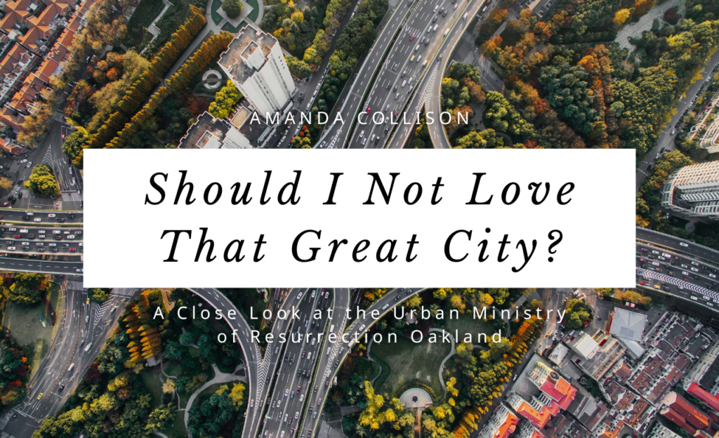 Should I Not Love That Great City? A Close Look at the Urban Ministry of Resurrection Oakland