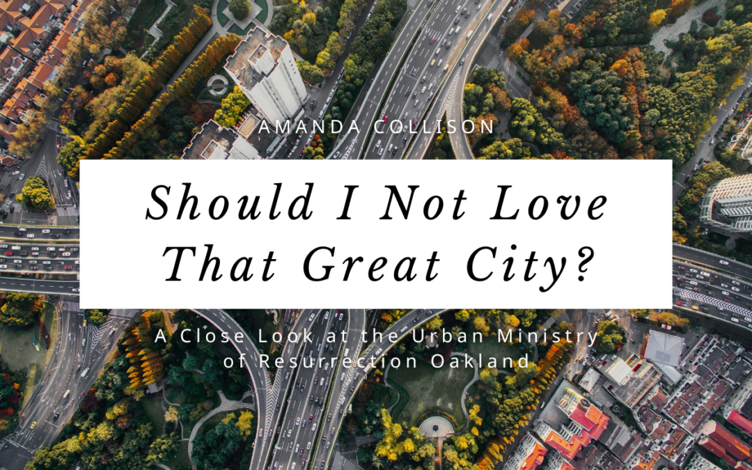 Should I Not Love That Great City? A Close Look at the Urban Ministry of Resurrection Oakland