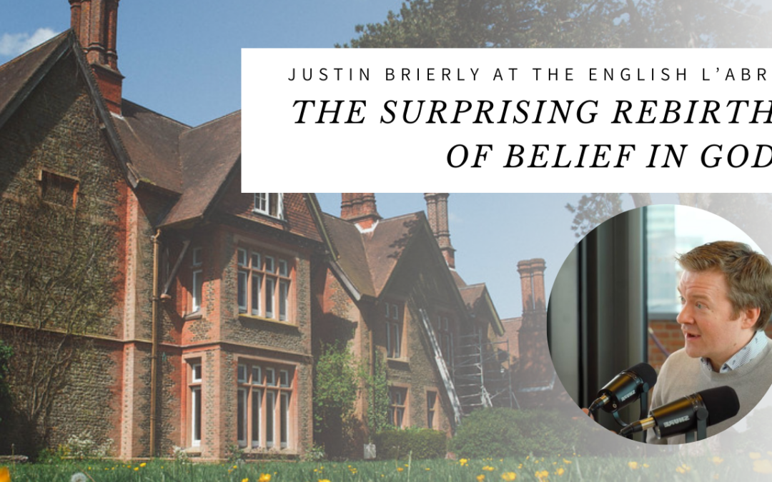 The Surprising Rebirth of Belief in God—Justin Brierly at English L’Abri