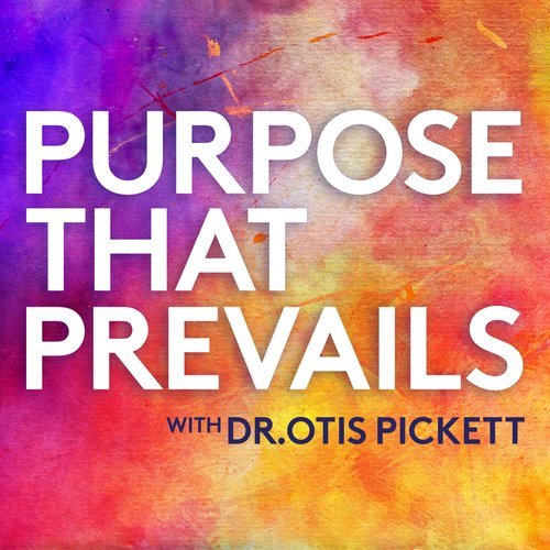 Purpose That Prevails - Podcast with Dr. Otis Picket - Cover Art Thumbnail