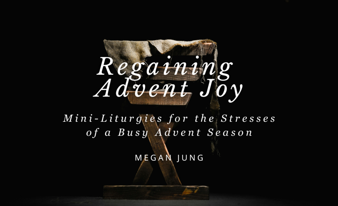 Regaining Advent Joy: Mini-Liturgies for the Stresses of a Busy Advent Season