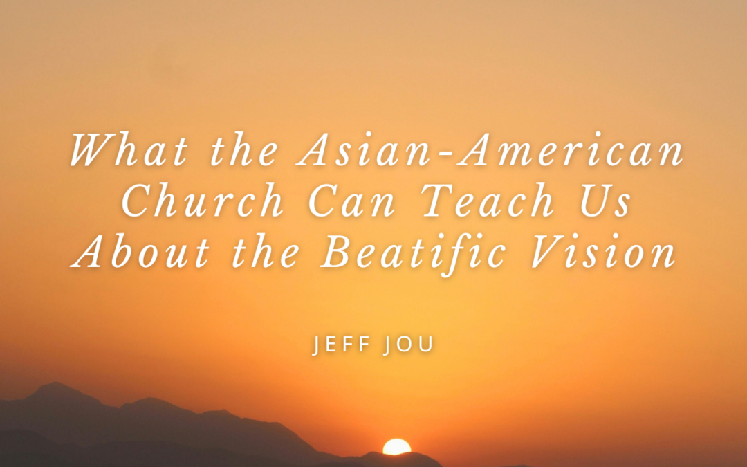 What the Asian-American Church Can Teach Us About the Beatific Vision