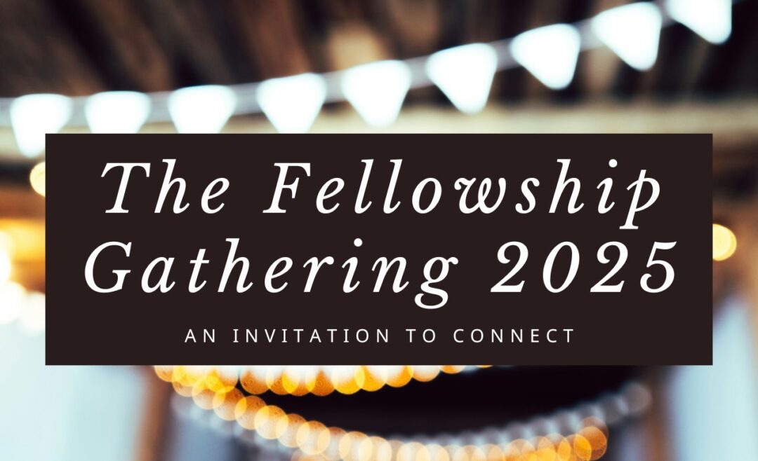 The Fellowship Gathering 2025—An Invitation to Connect