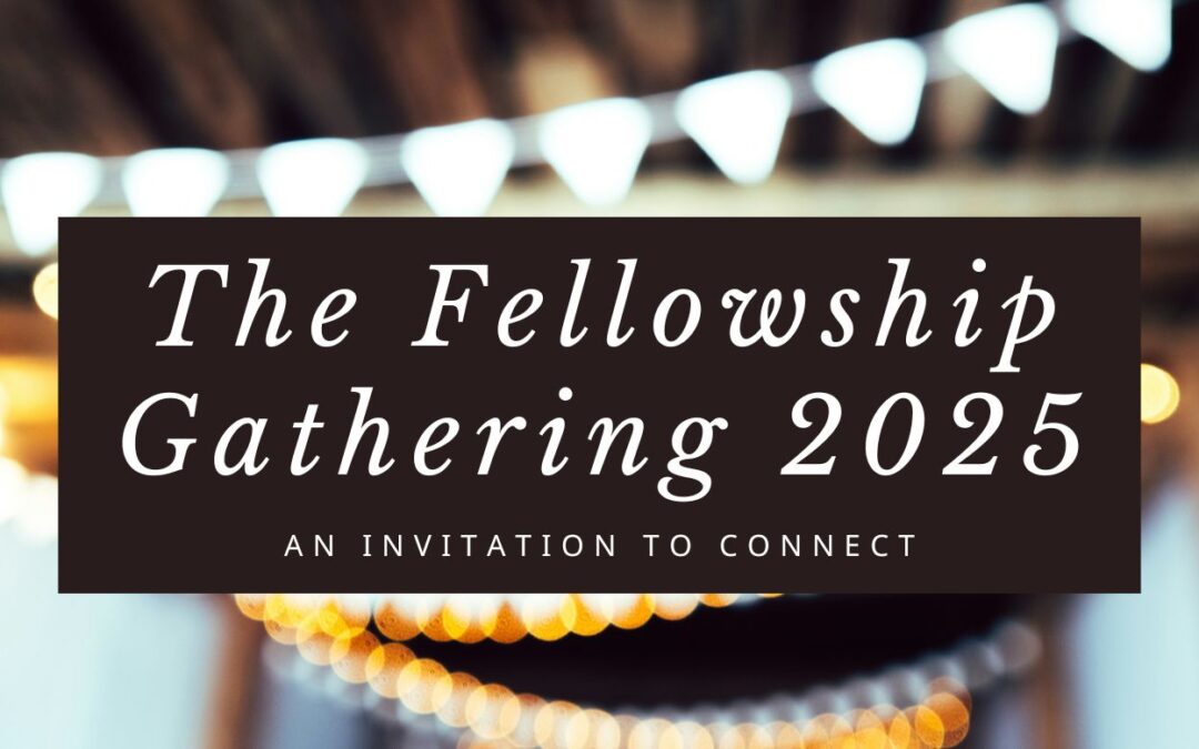 The Fellowship Gathering 2025—An Invitation to Connect