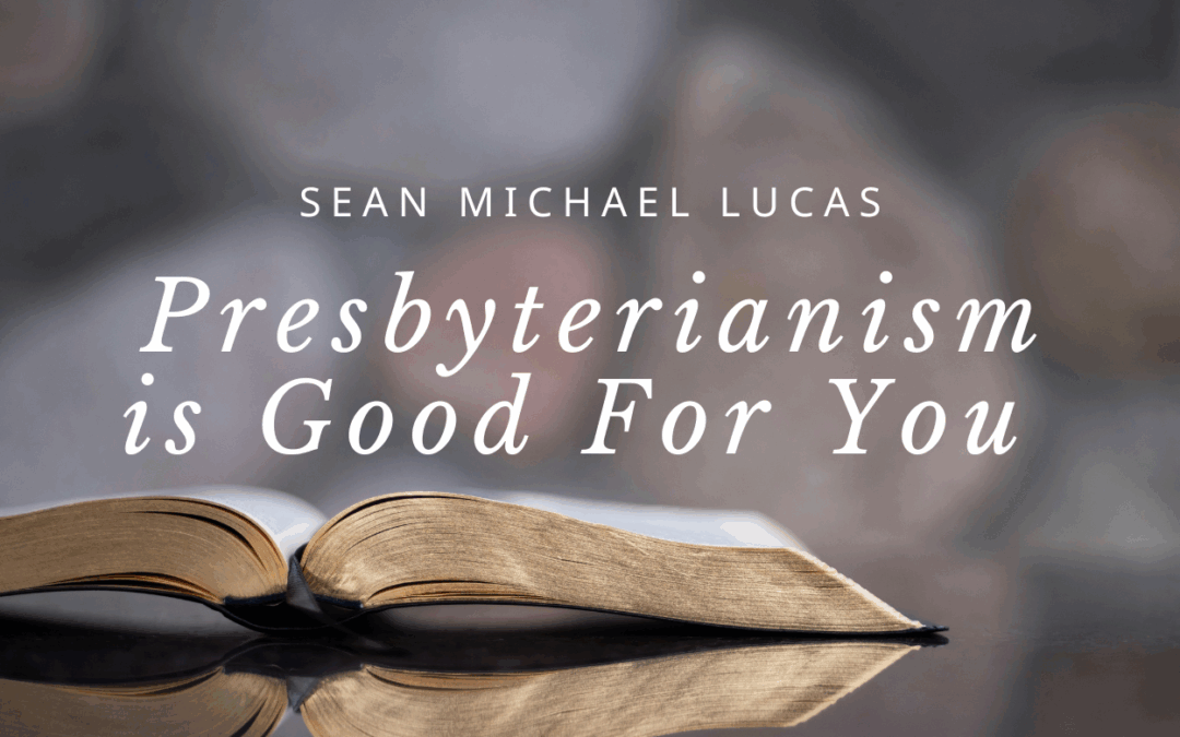 Presbyterianism is Good For You