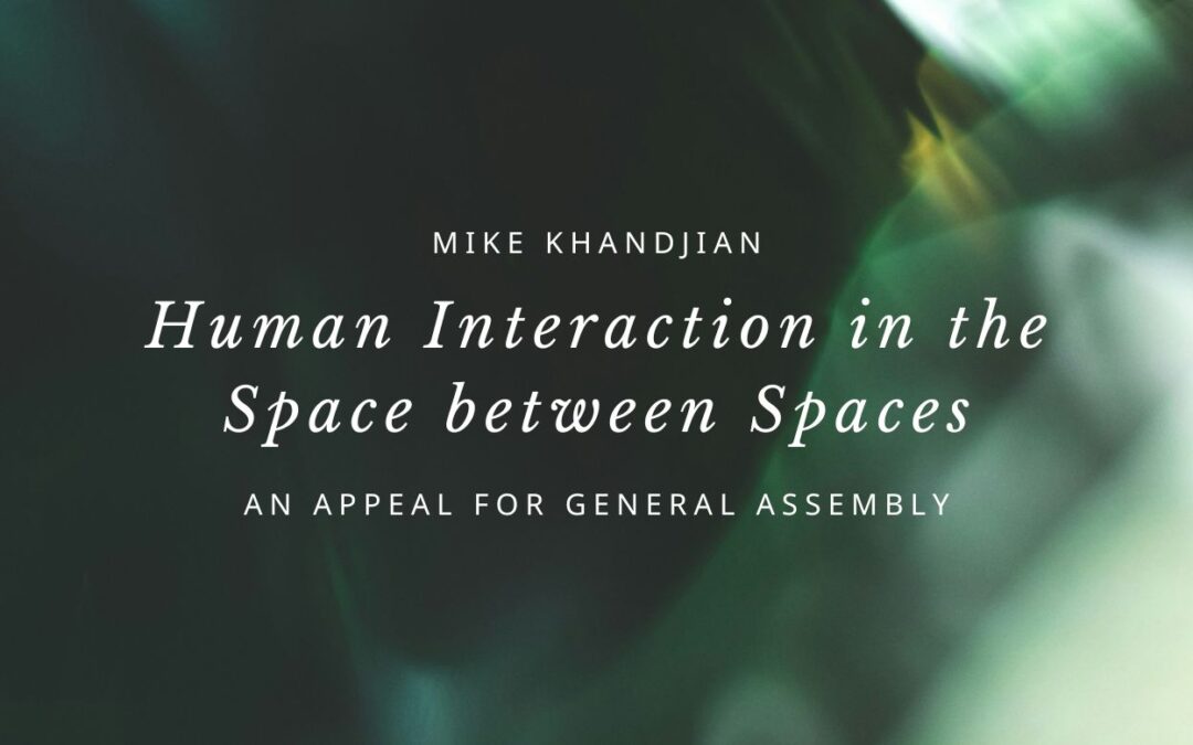 Human Interaction in the Space between Spaces: An Appeal for General Assembly