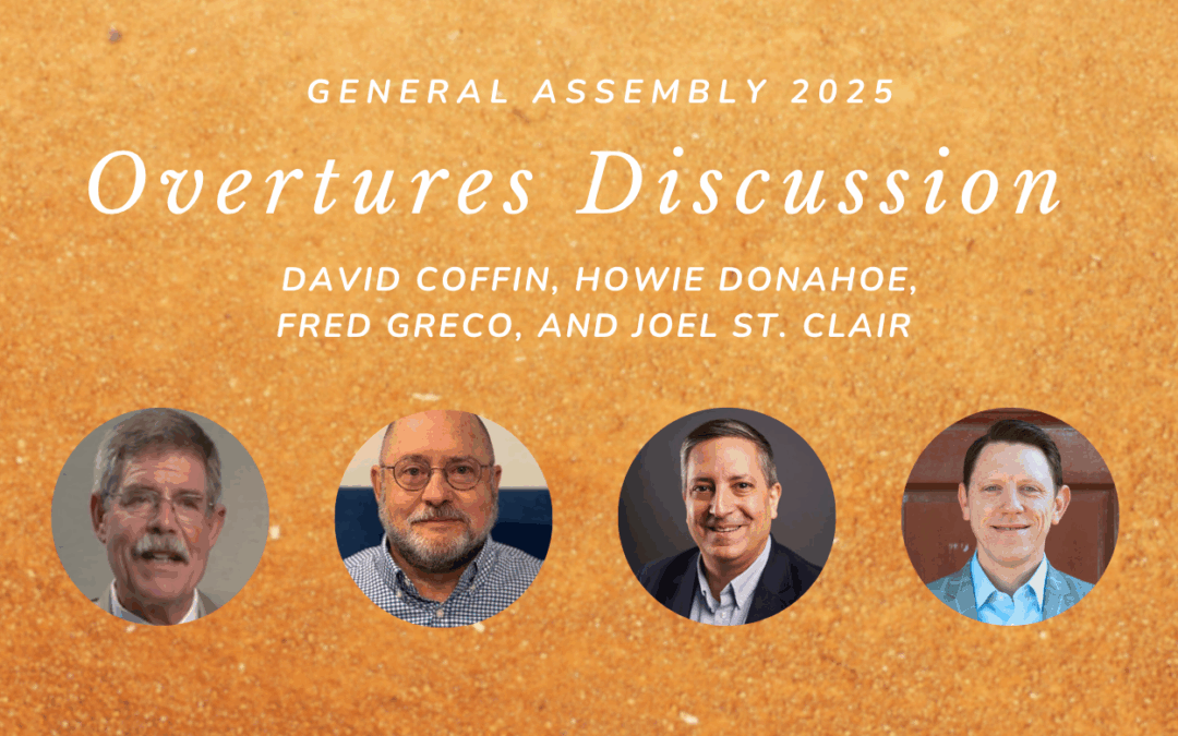 Overtures Discussion with David Coffin, Howie Donahoe, Fred Greco and Joel St. Clair—General Assembly 2025