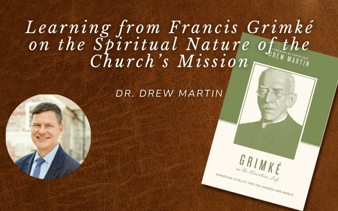 Learning from Francis Grimké on the Spiritual Nature of the Church’s Mission
