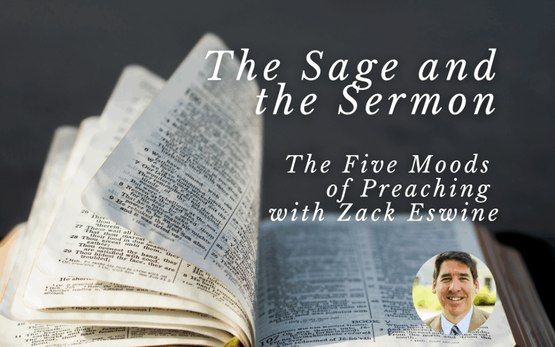 The Sage and the Sermon: The Five Moods of Preaching with Zack Eswine