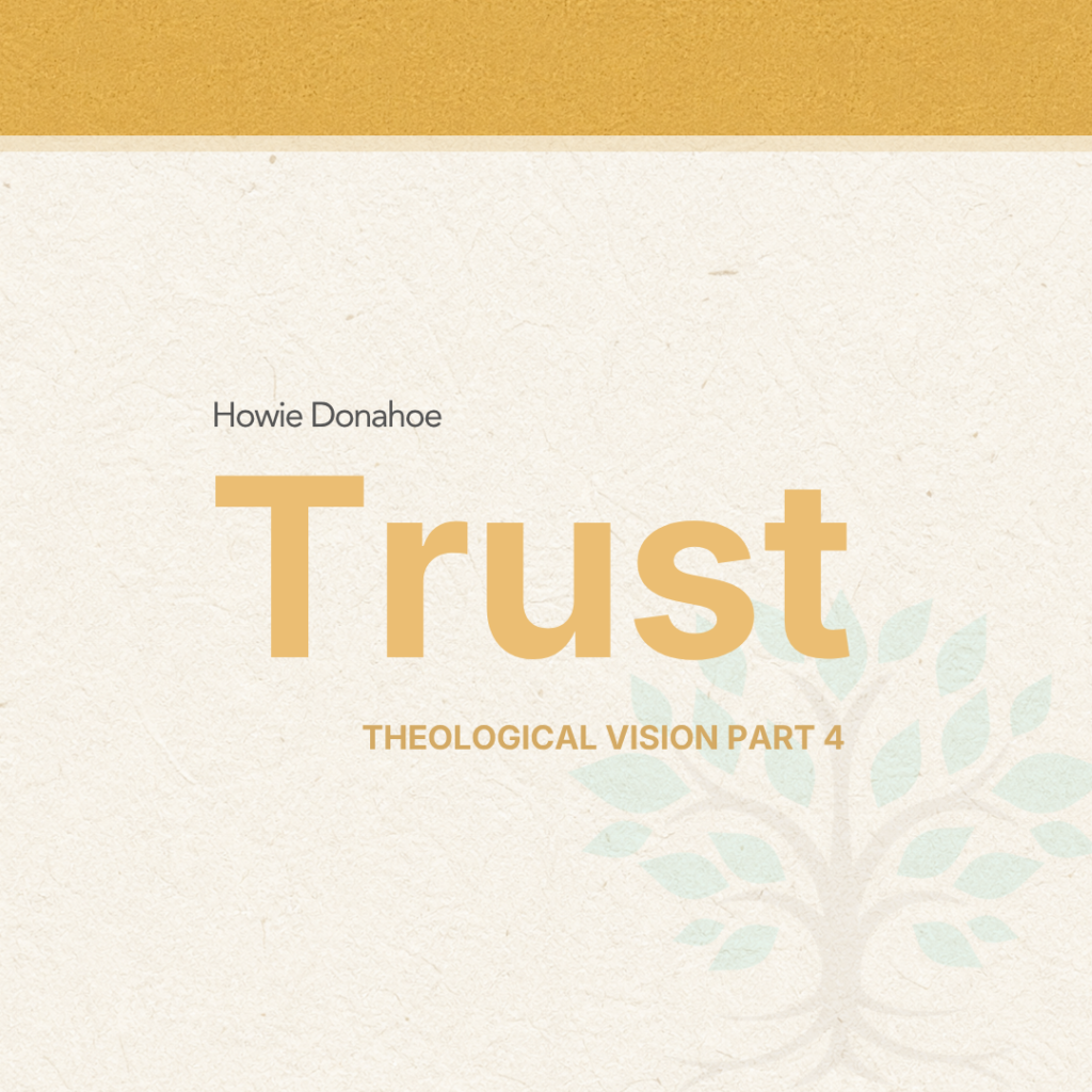 Trust—Theological Vision Part Four