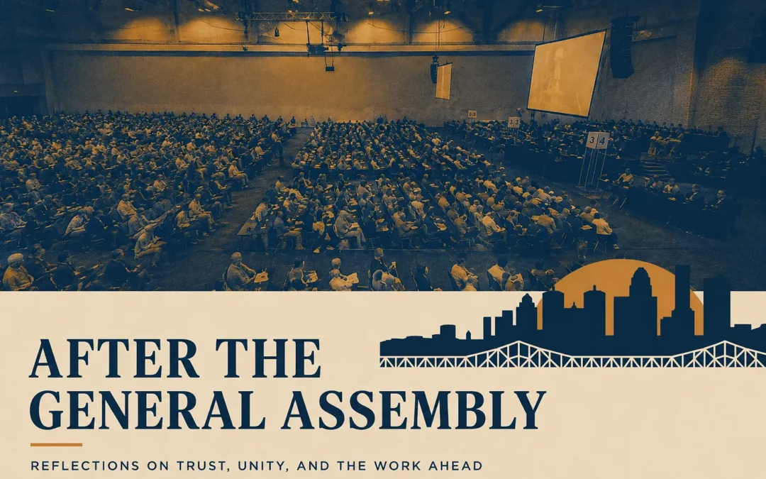 After the General Assembly: Reflections on Trust, Unity, and the Work Ahead