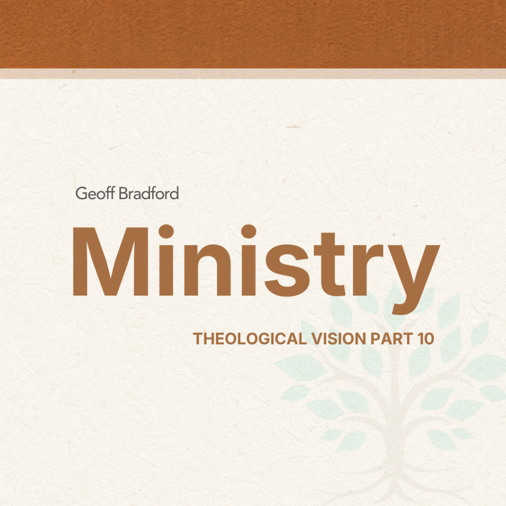 Ministry—Theological Vision Part Ten