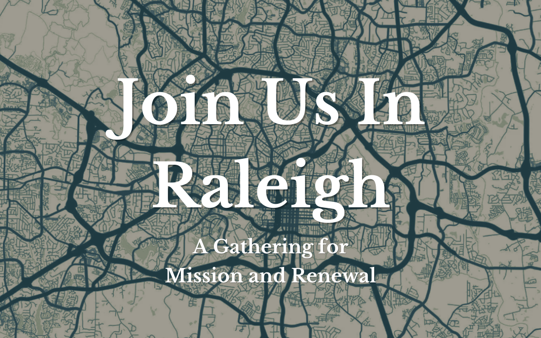 Join Us In Raleigh: A Gathering for Mission and Renewal