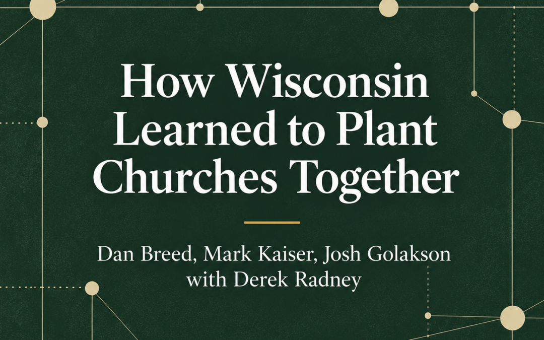 How Wisconsin Learned to Plant Churches Together